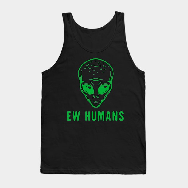 ew humans funny UFO alien gift graphic design Tank Top by zrika